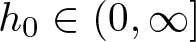 dollar sign h 0 element of left parenthesis 0 comma infinity right bracket dollar sign