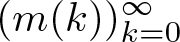 dollar sign left parenthesis m left parenthesis k right parenthesis right parenthesis k equals 0 infinity dollar sign