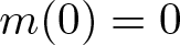 dollar sign m left parenthesis 0 right parenthesis equals 0 dollar sign