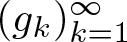 dollar sign left parenthesis gk right parenthesis k equals 1 infinity dollar sign