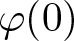 dollar sign phi left parenthesis 0 right parenthesis dollar sign