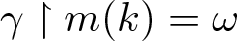 dollar sign gamma up harpoon with barb right m left parenthesis k right parenthesis equals omega dollar sign