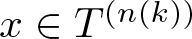 dollar sign x element of upper T left parenthesis n left parenthesis k right parenthesis right parenthesis dollar sign