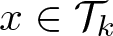 dollar sign x element of script upper T k dollar sign