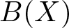 dollar sign upper B left parenthesis upper X right parenthesis dollar sign