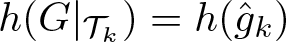 dollar sign h left parenthesis upper G vertical bar script upper T k right parenthesis equals h left parenthesis g caret k right parenthesis dollar sign