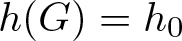 dollar sign h left parenthesis upper G right parenthesis equals h 0 dollar sign