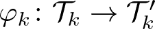 dollar sign phi k colon script upper T k right arrow script upper T k prime dollar sign