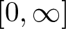 dollar sign left bracket 0 comma infinity right bracket dollar sign