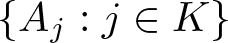 dollar sign left brace Aj colon j element of upper K right brace dollar sign