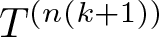dollar sign upper T left parenthesis n left parenthesis k plus 1 right parenthesis right parenthesis dollar sign