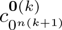 dollar sign c 0 n left parenthesis k plus 1 right parenthesis 0 left parenthesis k right parenthesis dollar sign