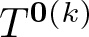 dollar sign upper T 0 left parenthesis k right parenthesis dollar sign