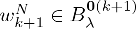 dollar sign wk plus 1 upper N element of upper B lamda 0 left parenthesis k plus 1 right parenthesis dollar sign