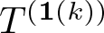 dollar sign upper T left parenthesis 1 left parenthesis k right parenthesis right parenthesis dollar sign