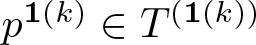 dollar sign p 1 left parenthesis k right parenthesis element of upper T left parenthesis 1 left parenthesis k right parenthesis right parenthesis dollar sign