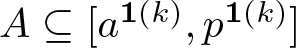 dollar sign upper A subset of or equal to left bracket a 1 left parenthesis k right parenthesis comma p 1 left parenthesis k right parenthesis right bracket dollar sign