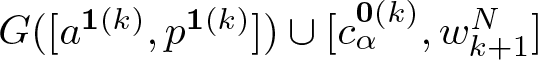 dollar sign upper G left parenthesis left bracket a 1 left parenthesis k right parenthesis comma p 1 left parenthesis k right parenthesis right bracket right parenthesis union left bracket c alpha 0 left parenthesis k right parenthesis comma wk plus 1 upper N right bracket dollar sign