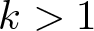 dollar sign k greater than 1 dollar sign