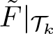 dollar sign upper F tilde vertical bar script upper T k dollar sign