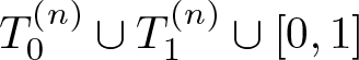 dollar sign upper T 0 left parenthesis n right parenthesis union upper T 1 left parenthesis n right parenthesis union left bracket 0 comma 1 right bracket dollar sign