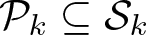 dollar sign script upper P k subset of or equal to script upper S k dollar sign