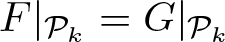 dollar sign upper F vertical bar script upper P k equals upper G vertical bar script upper P k dollar sign