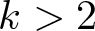 dollar sign k greater than 2 dollar sign