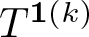 dollar sign upper T 1 left parenthesis k right parenthesis dollar sign