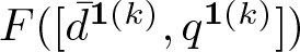 dollar sign upper F left parenthesis left bracket d bar 1 left parenthesis k right parenthesis comma q 1 left parenthesis k right parenthesis right bracket right parenthesis dollar sign