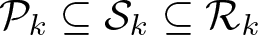 dollar sign script upper P k subset of or equal to script upper S k subset of or equal to script upper R k dollar sign