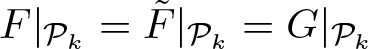 dollar sign upper F vertical bar script upper P k equals upper F tilde vertical bar script upper P k equals upper G vertical bar script upper P k dollar sign