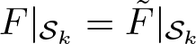 dollar sign upper F vertical bar script upper S k equals upper F tilde vertical bar script upper S k dollar sign