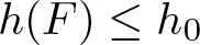 dollar sign h left parenthesis upper F right parenthesis less than or equals h 0 dollar sign