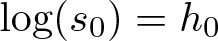 dollar sign log left parenthesis s 0 right parenthesis equals h 0 dollar sign