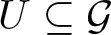 dollar sign upper U subset of or equal to script upper G dollar sign