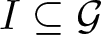 dollar sign upper I subset of or equal to script upper G dollar sign
