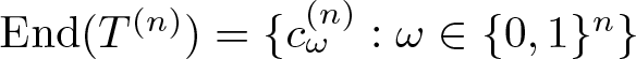 dollar sign End left parenthesis upper T left parenthesis n right parenthesis right parenthesis equals left brace c omega left parenthesis n right parenthesis colon omega element of left brace 0 comma 1 right brace n right brace dollar sign