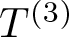 dollar sign upper T left parenthesis 3 right parenthesis dollar sign