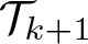 dollar sign script upper T k plus 1 dollar sign