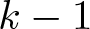 dollar sign k minus 1 dollar sign