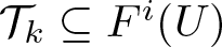 dollar sign script upper T k subset of or equal to Fi left parenthesis upper U right parenthesis dollar sign