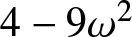 dollar sign 4 minus 9 omega 2 dollar sign