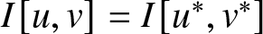 dollar sign upper I left bracket u comma v right bracket equals upper I left bracket u asterisk comma v asterisk right bracket dollar sign