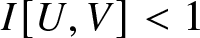 dollar sign upper I left bracket upper U comma upper V right bracket less than 1 dollar sign