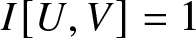 dollar sign upper I left bracket upper U comma upper V right bracket equals 1 dollar sign