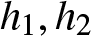 dollar sign h 1 comma h 2 dollar sign