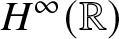 dollar sign upper H infinity left parenthesis double struck upper R right parenthesis dollar sign
