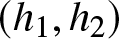 dollar sign left parenthesis h 1 comma h 2 right parenthesis dollar sign