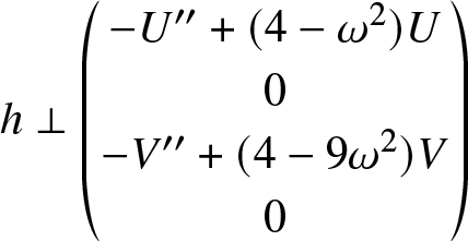 dollar sign h perpendicular left parenthesis minus upper U double prime plus left parenthesis 4 minus omega 2 right parenthesis upper U 0 minus upper V double prime plus left parenthesis 4 minus 9 omega 2 right parenthesis upper V 0 right parenthesis dollar sign